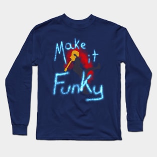 Make It Funky Long Sleeve T-Shirt